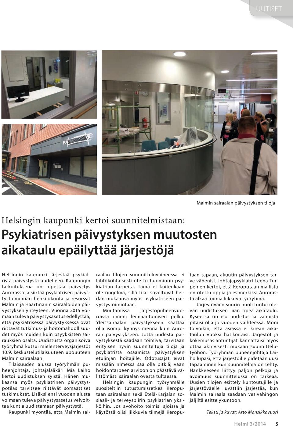 Kaupungin tarkoituksena on lopettaa päivystys Aurorassa ja siirtää psykiatrisen päivystystoiminnan henkilökunta ja resurssit Malmin ja Haartmanin sairaaloiden päivystyksen yhteyteen.