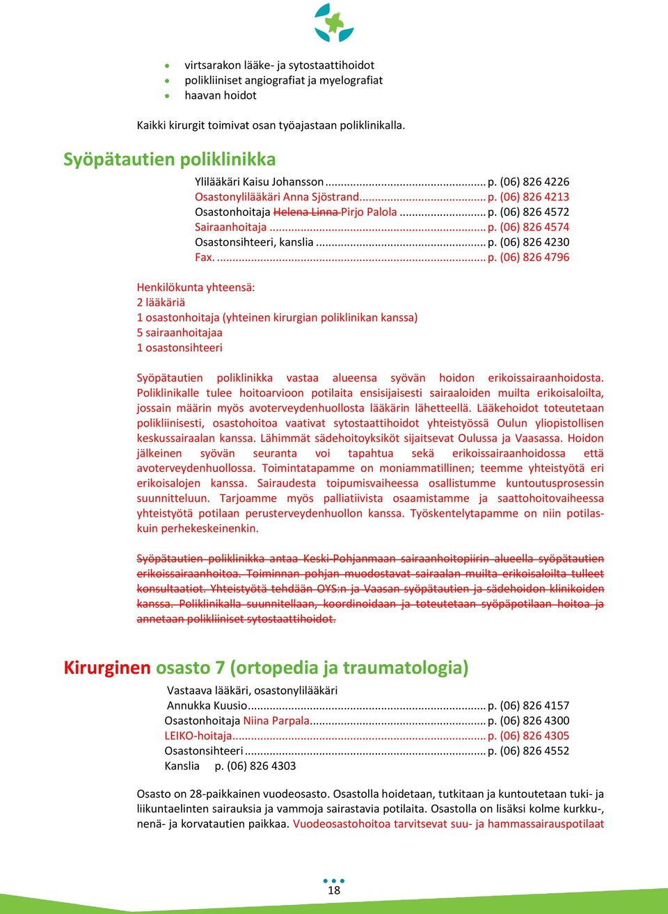 .. p. (06) 826 4574 Osastonsihteeri, kanslia... p. (06) 826 4230 Fax.... p. (06) 826 4796 Henkilökunta yhteensä: 2 lääkäriä 1 osastonhoitaja (yhteinen kirurgian poliklinikan kanssa) 5 sairaanhoitajaa