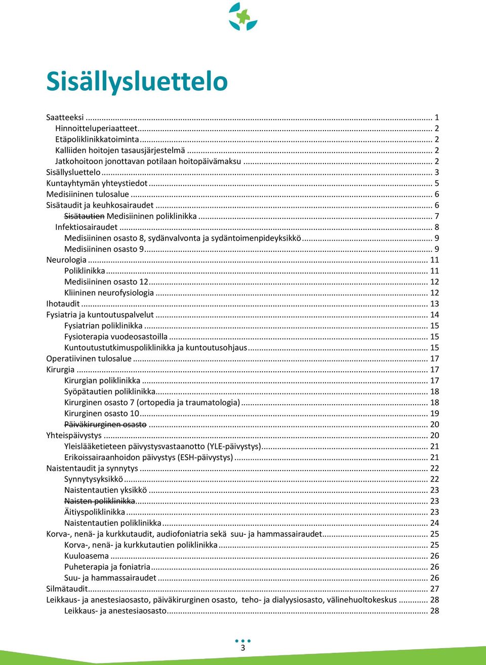 .. 8 Medisiininen osasto 8, sydänvalvonta ja sydäntoimenpideyksikkö... 9 Medisiininen osasto 9... 9 Neurologia... 11 Poliklinikka... 11 Medisiininen osasto 12... 12 Kliininen neurofysiologia.