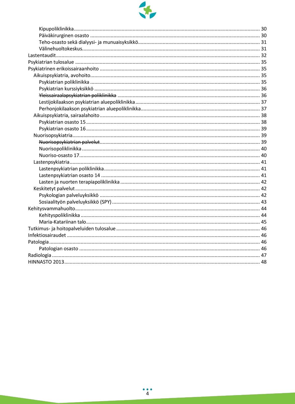 .. 36 Lestijokilaakson psykiatrian aluepoliklinikka... 37 Perhonjokilaakson psykiatrian aluepoliklinikka... 37 Aikuispsykiatria, sairaalahoito... 38 Psykiatrian osasto 15... 38 Psykiatrian osasto 16.