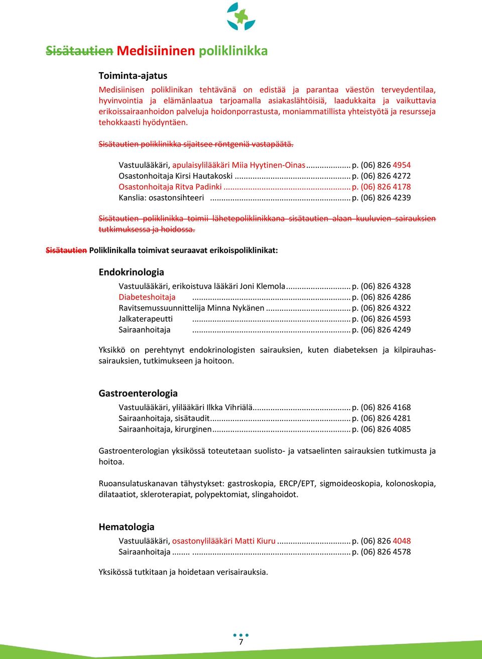 Vastuulääkäri, apulaisylilääkäri Miia Hyytinen-Oinas... p. (06) 826 4954 Osastonhoitaja Kirsi Hautakoski... p. (06) 826 4272 Osastonhoitaja Ritva Padinki... p. (06) 826 4178 Kanslia: osastonsihteeri.