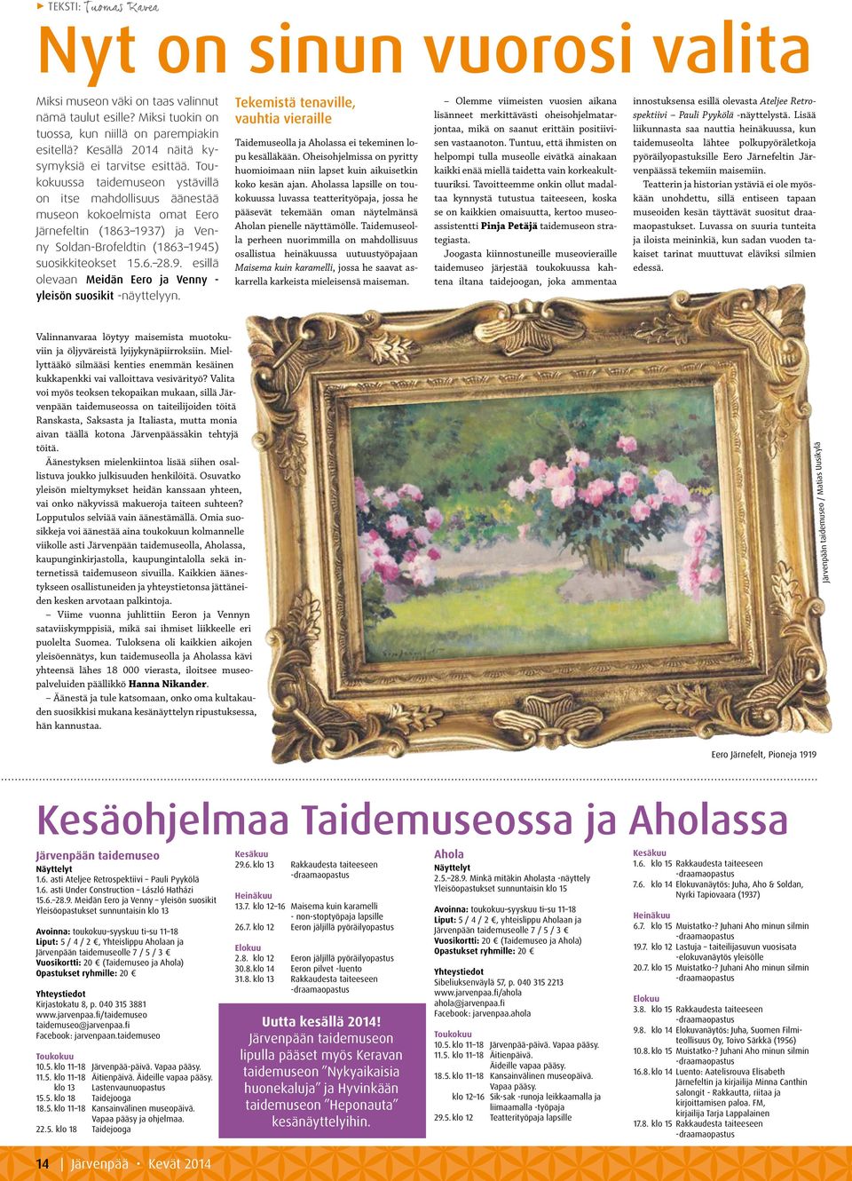 Toukokuussa taidemuseon ystävillä on itse mahdollisuus äänestää museon kokoelmista omat Eero Järnefeltin (1863 1937) ja Venny Soldan-Brofeldtin (1863 1945) suosikkiteokset 15.6. 28.9. esillä olevaan Meidän Eero ja Venny - yleisön suosikit -näyttelyyn.