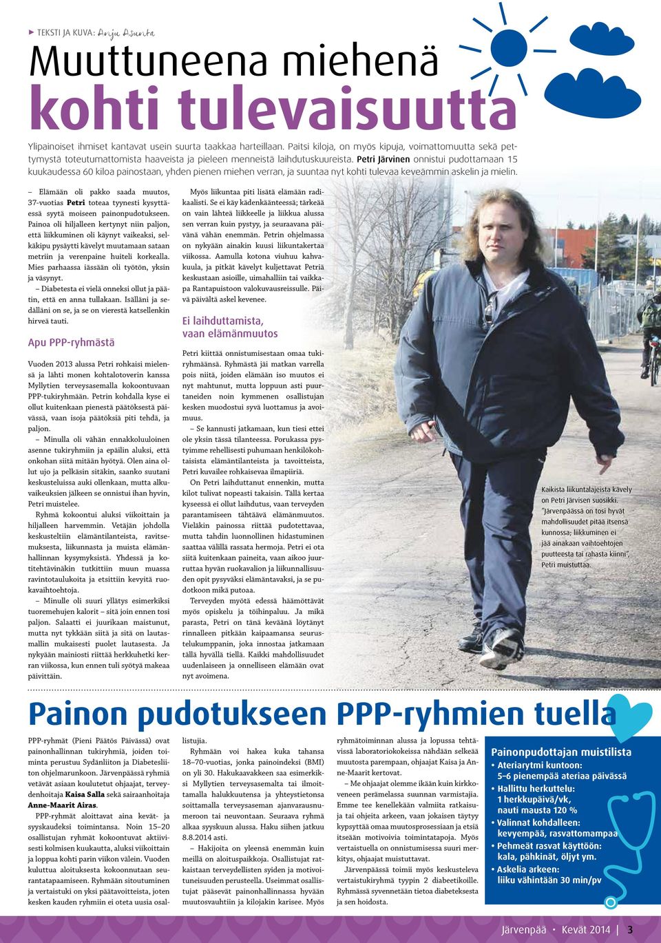 Petri Järvinen onnistui pudottamaan 15 kuukaudessa 60 kiloa painostaan, yhden pienen miehen verran, ja suuntaa nyt kohti tulevaa keveämmin askelin ja mielin.