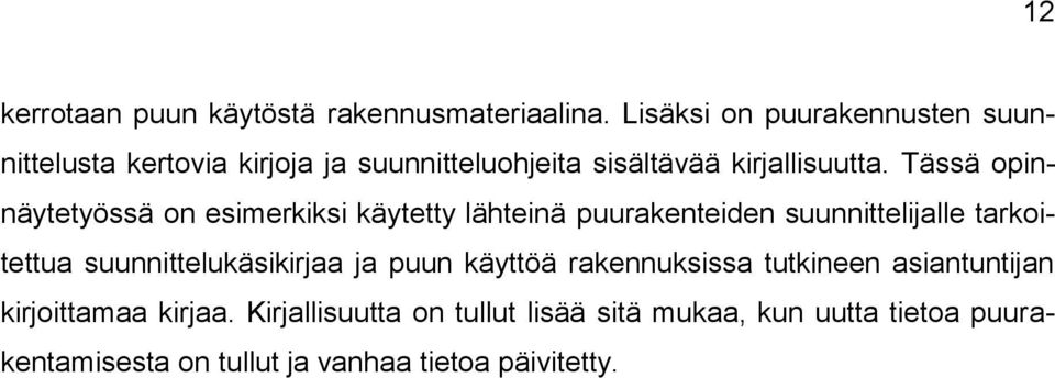 Tässä opinnäytetyössä on esimerkiksi käytetty lähteinä puurakenteiden suunnittelijalle tarkoitettua