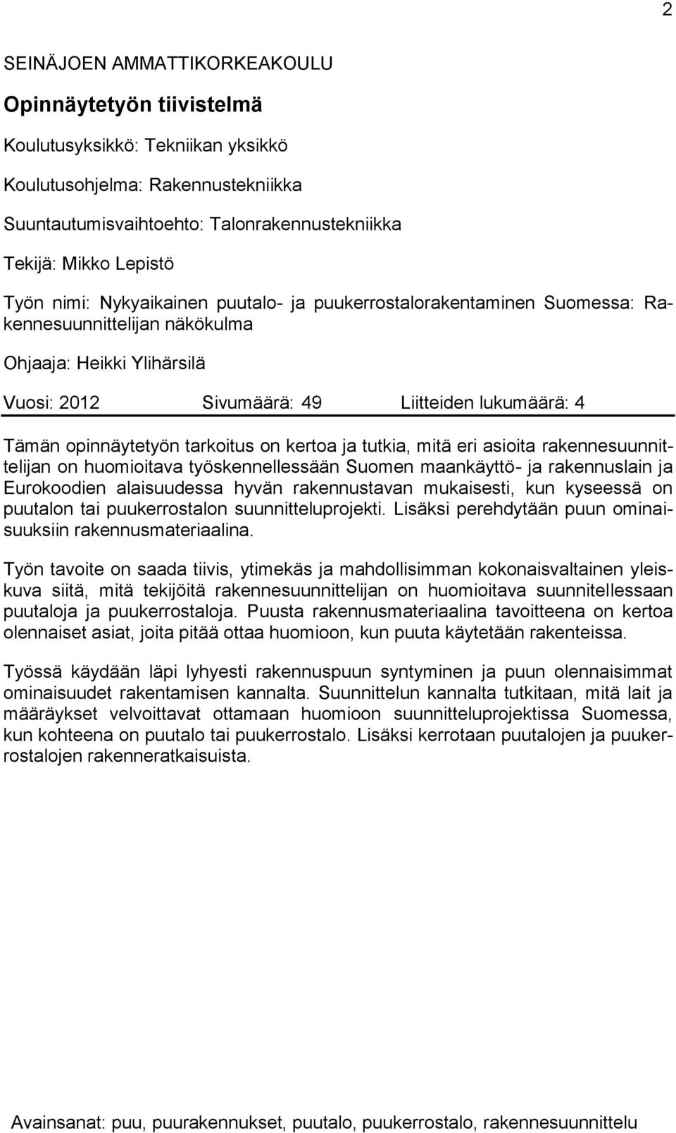 opinnäytetyön tarkoitus on kertoa ja tutkia, mitä eri asioita rakennesuunnittelijan on huomioitava työskennellessään Suomen maankäyttö- ja rakennuslain ja Eurokoodien alaisuudessa hyvän rakennustavan