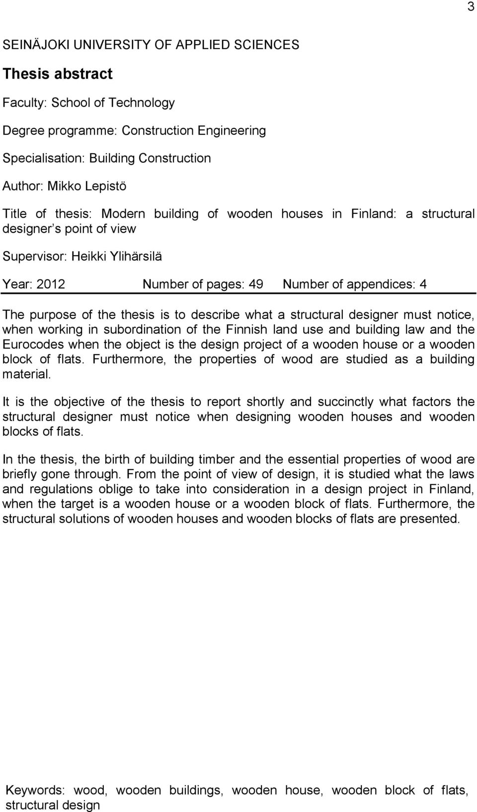 thesis is to describe what a structural designer must notice, when working in subordination of the Finnish land use and building law and the Eurocodes when the object is the design project of a