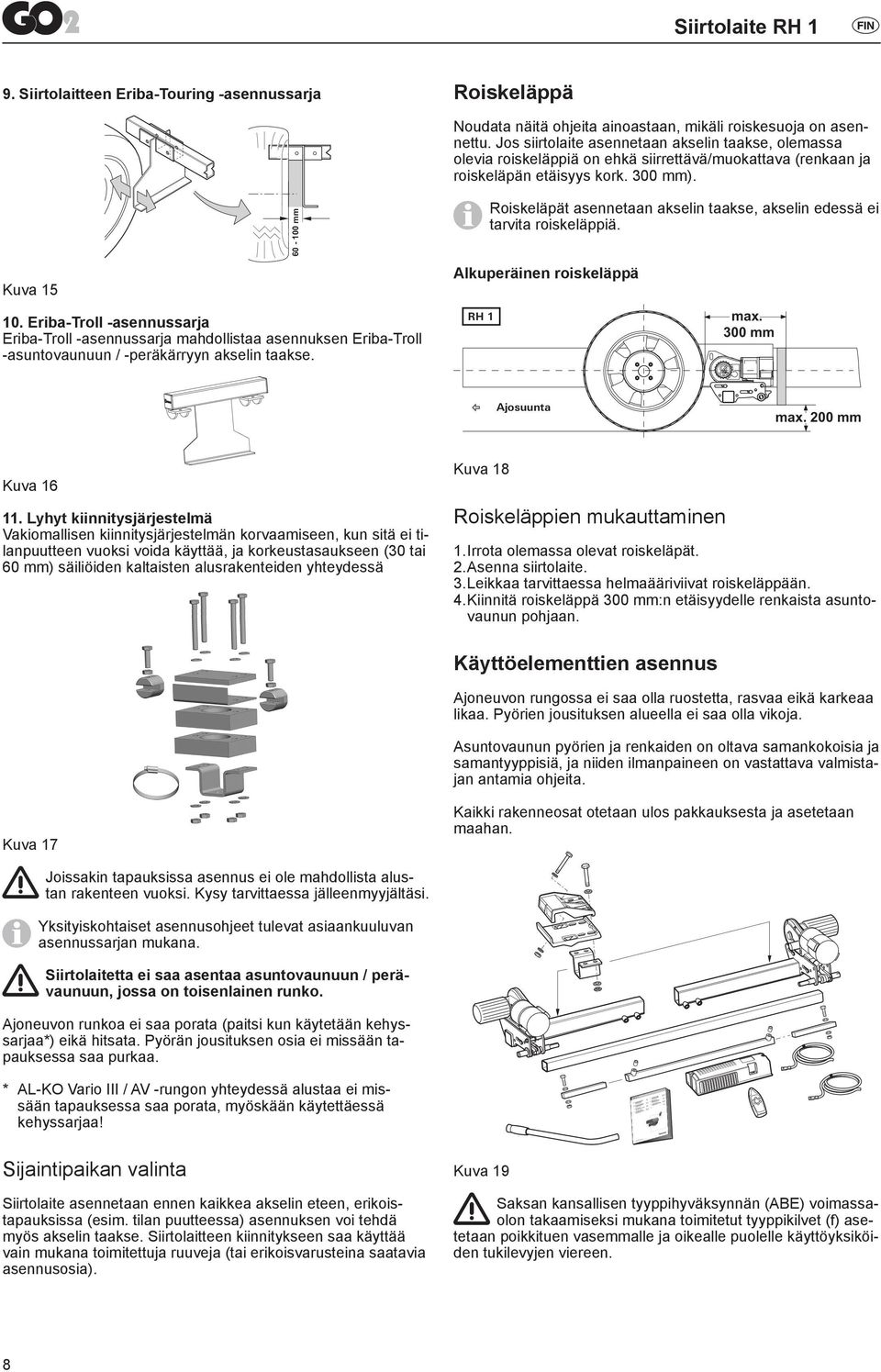 Eriba-Troll -asennussarja Eriba-Troll -asennussarja mahdollistaa asennuksen Eriba-Troll -asuntovaunuun / -peräkärryyn akselin taakse.