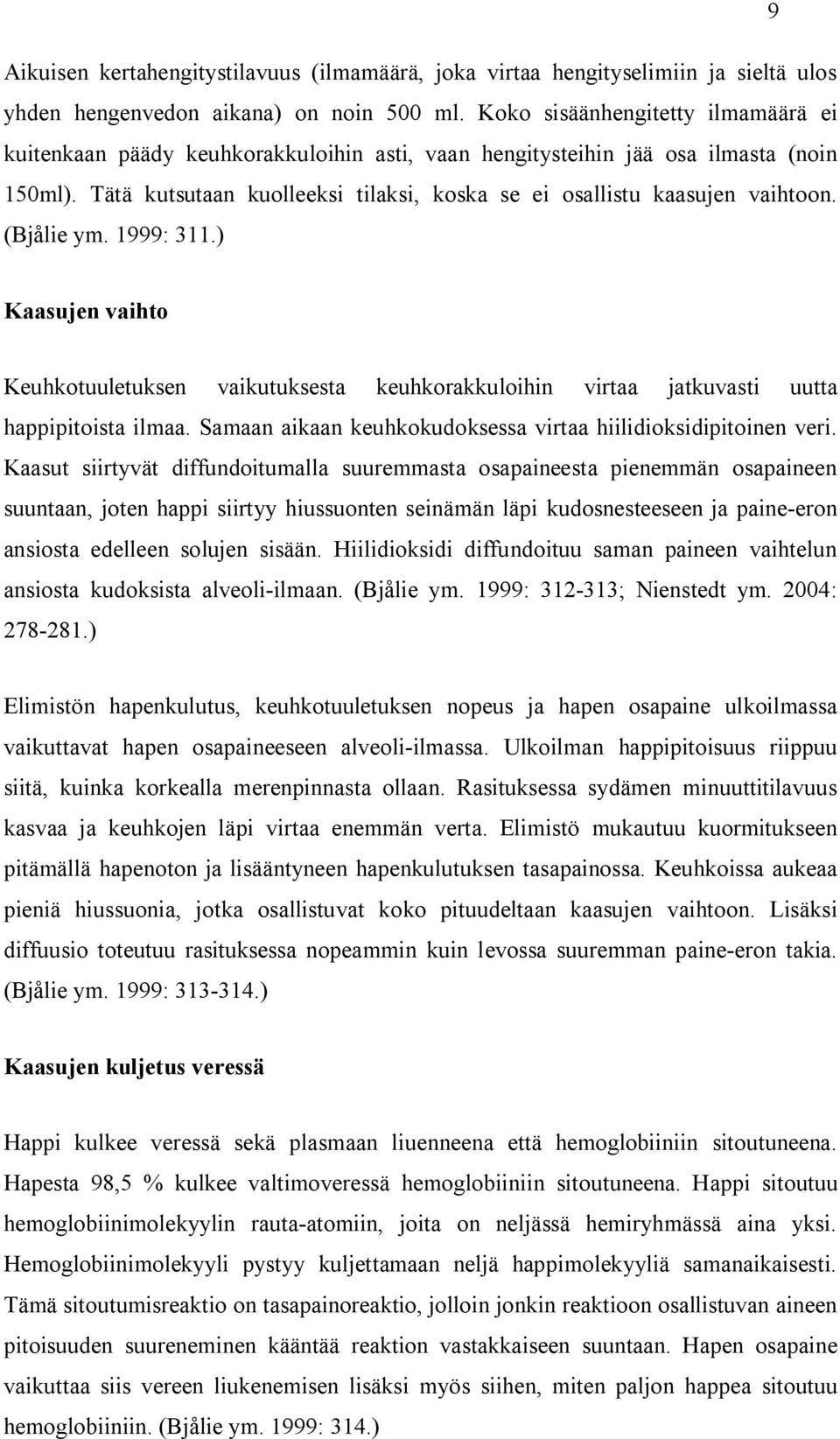 Tätä kutsutaan kuolleeksi tilaksi, koska se ei osallistu kaasujen vaihtoon. (Bjålie ym. 1999: 311.