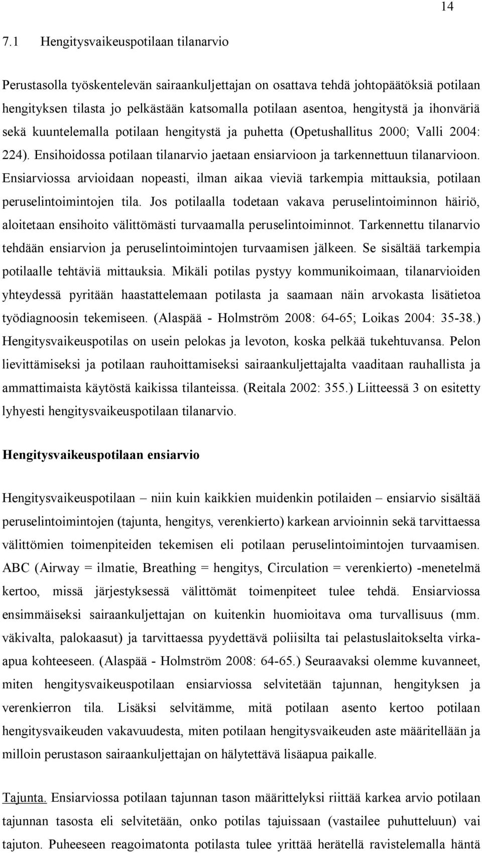 Ensiarviossa arvioidaan nopeasti, ilman aikaa vieviä tarkempia mittauksia, potilaan peruselintoimintojen tila.