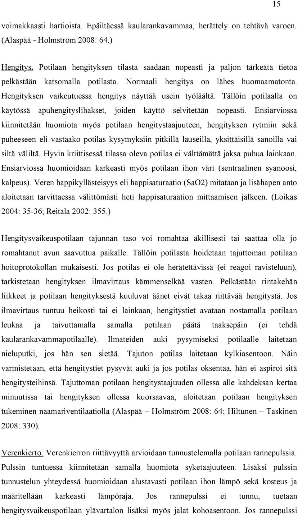 Hengityksen vaikeutuessa hengitys näyttää usein työläältä. Tällöin potilaalla on käytössä apuhengityslihakset, joiden käyttö selvitetään nopeasti.