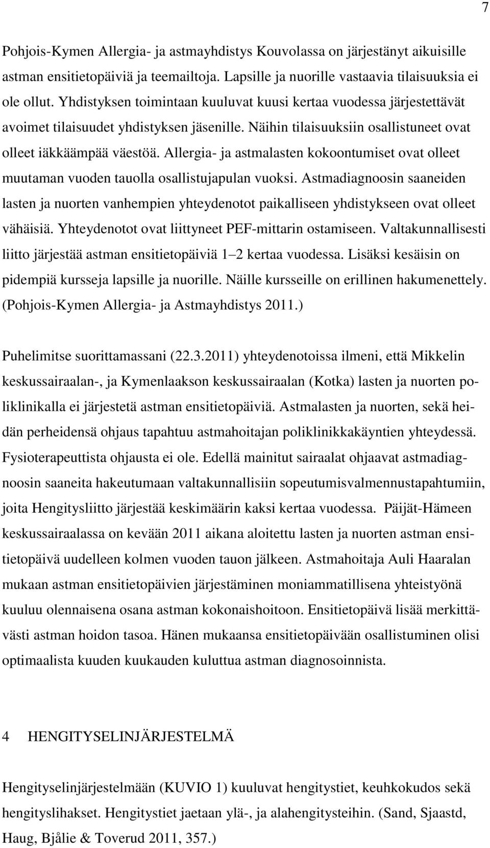 Allergia- ja astmalasten kokoontumiset ovat olleet muutaman vuoden tauolla osallistujapulan vuoksi.