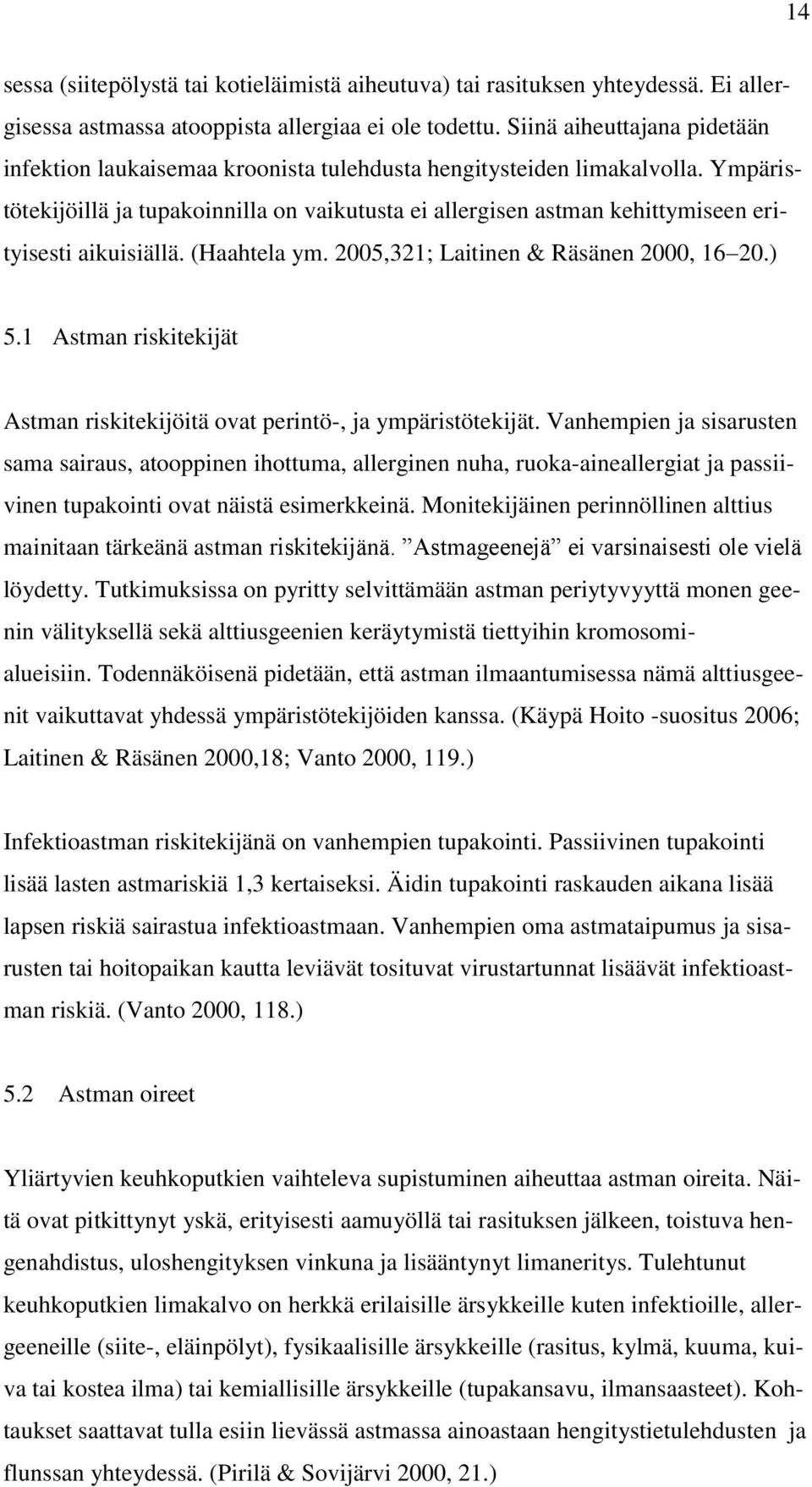 Ympäristötekijöillä ja tupakoinnilla on vaikutusta ei allergisen astman kehittymiseen erityisesti aikuisiällä. (Haahtela ym. 2005,321; Laitinen & Räsänen 2000, 16 20.) 5.