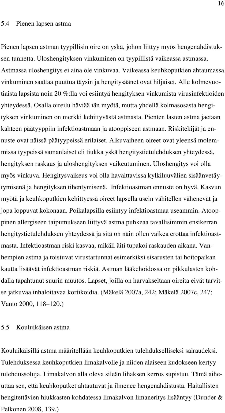 Alle kolmevuotiaista lapsista noin 20 %:lla voi esiintyä hengityksen vinkumista virusinfektioiden yhteydessä.