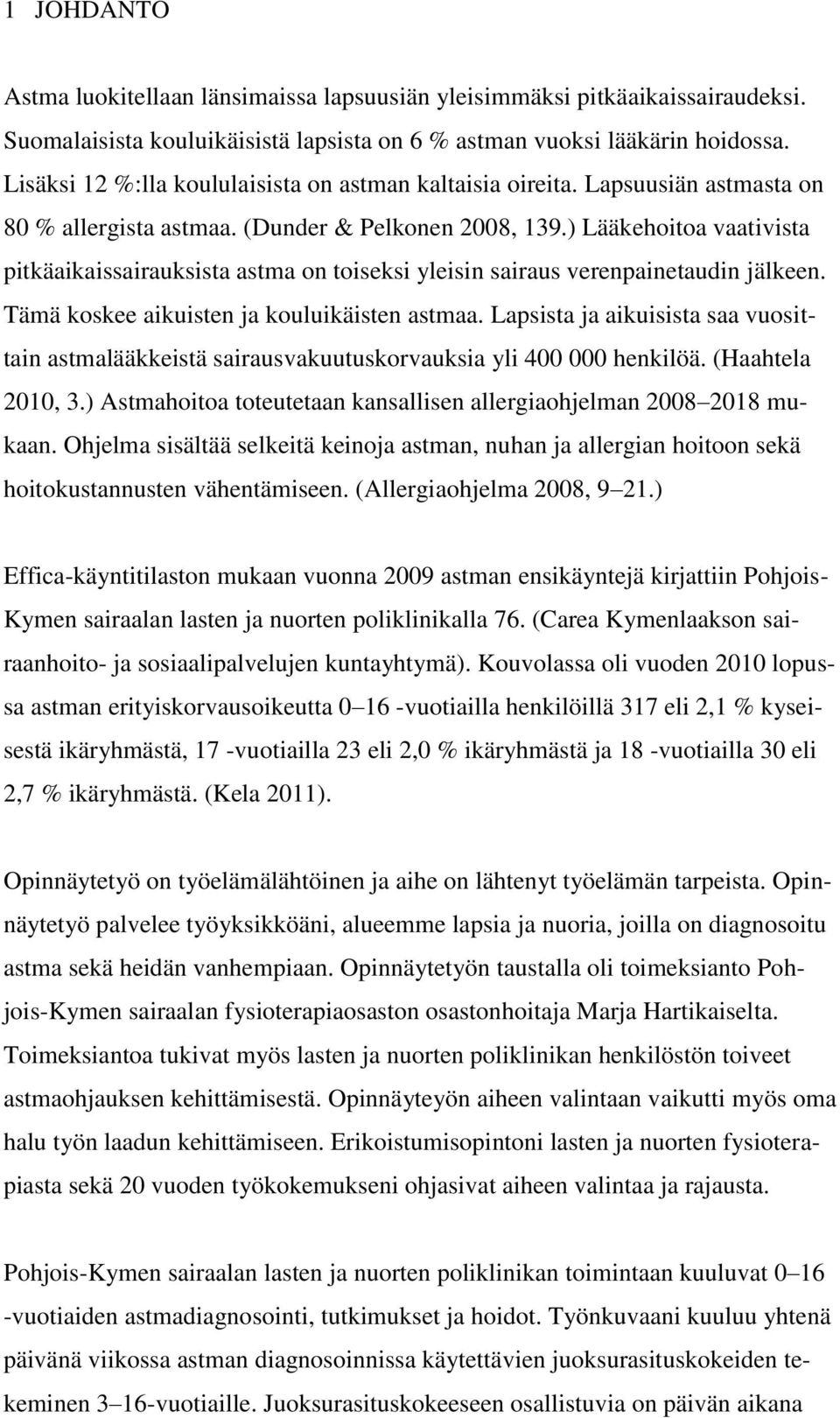 ) Lääkehoitoa vaativista pitkäaikaissairauksista astma on toiseksi yleisin sairaus verenpainetaudin jälkeen. Tämä koskee aikuisten ja kouluikäisten astmaa.