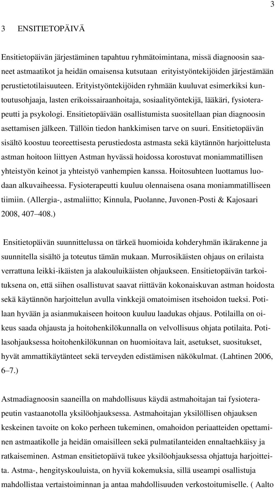 Ensitietopäivään osallistumista suositellaan pian diagnoosin asettamisen jälkeen. Tällöin tiedon hankkimisen tarve on suuri.