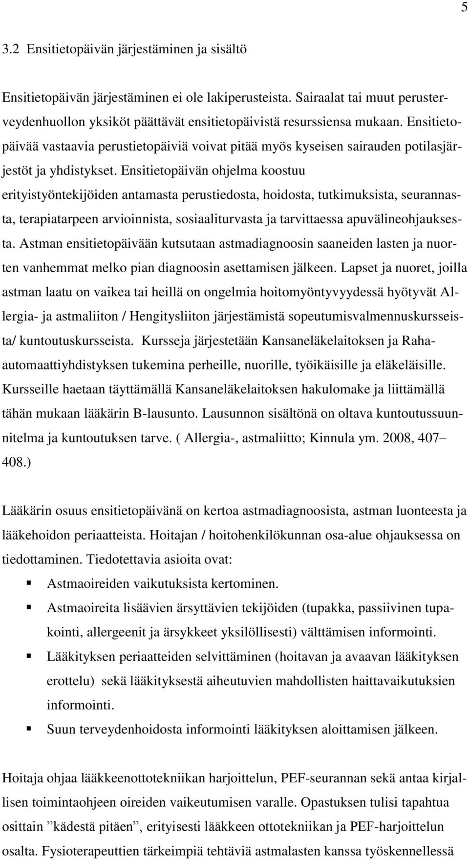 Ensitietopäivän ohjelma koostuu erityistyöntekijöiden antamasta perustiedosta, hoidosta, tutkimuksista, seurannasta, terapiatarpeen arvioinnista, sosiaaliturvasta ja tarvittaessa apuvälineohjauksesta.