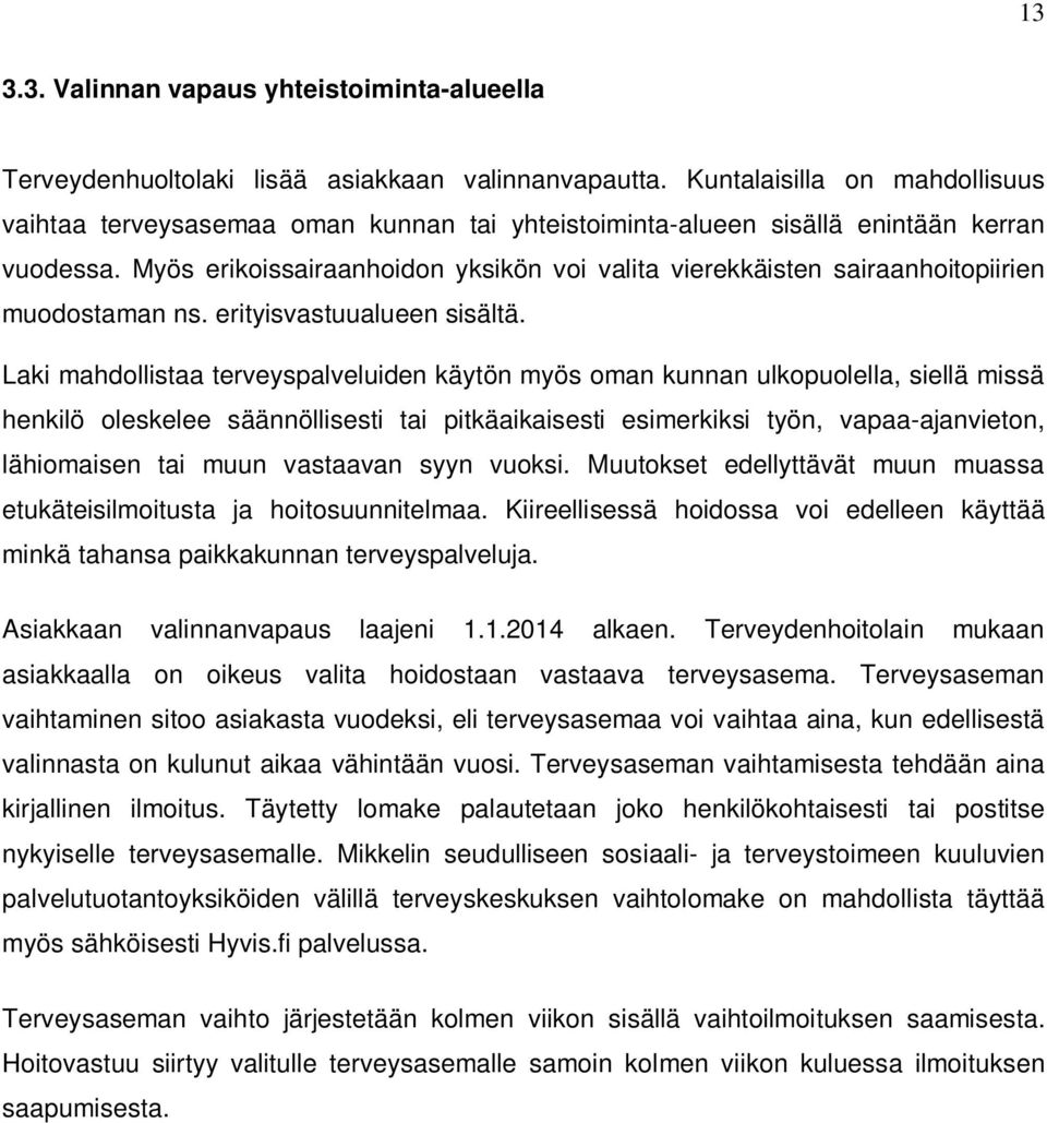 Myös erikoissairaanhoidon yksikön voi valita vierekkäisten sairaanhoitopiirien muodostaman ns. erityisvastuualueen sisältä.