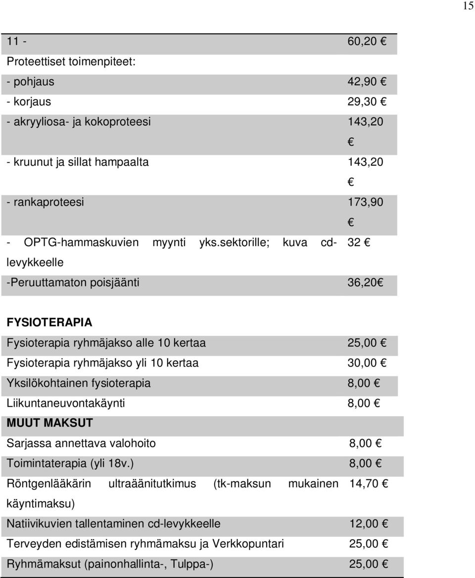 sektorille; kuva cdlevykkeelle 32 -Peruuttamaton poisjäänti 36,20 FYSIOTERAPIA Fysioterapia ryhmäjakso alle 10 kertaa 25,00 Fysioterapia ryhmäjakso yli 10 kertaa 30,00