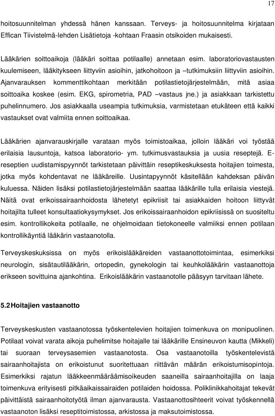 Ajanvarauksen kommenttikohtaan merkitään potilastietojärjestelmään, mitä asiaa soittoaika koskee (esim. EKG, spirometria, PAD vastaus jne.) ja asiakkaan tarkistettu puhelinnumero.