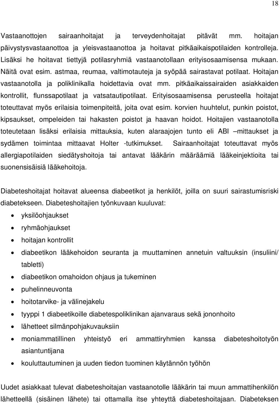 Hoitajan vastaanotolla ja poliklinikalla hoidettavia ovat mm. pitkäaikaissairaiden asiakkaiden kontrollit, flunssapotilaat ja vatsatautipotilaat.