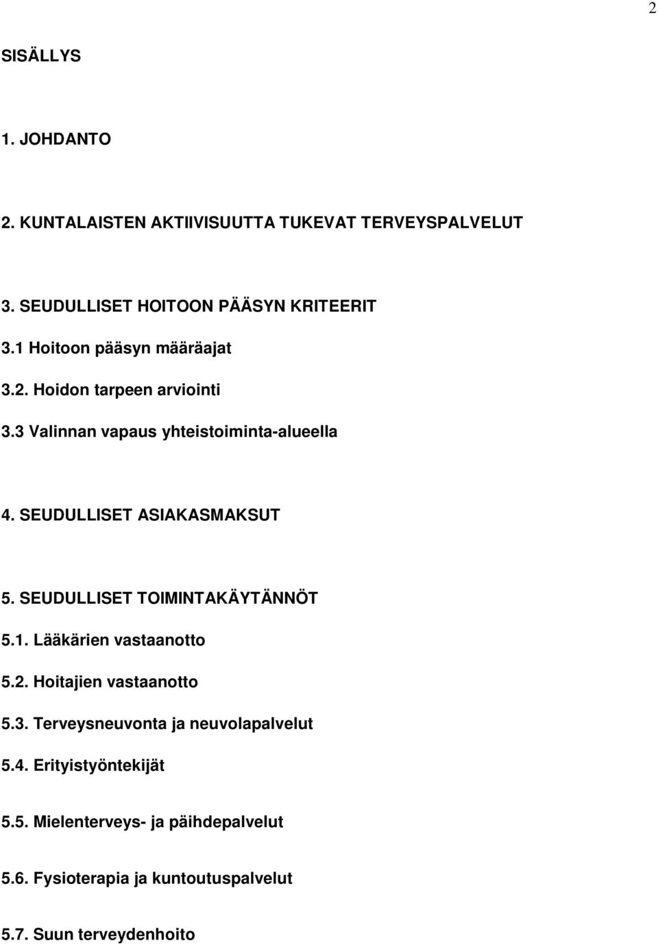 SEUDULLISET ASIAKASMAKSUT 5. SEUDULLISET TOIMINTAKÄYTÄNNÖT 5.1. Lääkärien vastaanotto 5.2. Hoitajien vastaanotto 5.3.