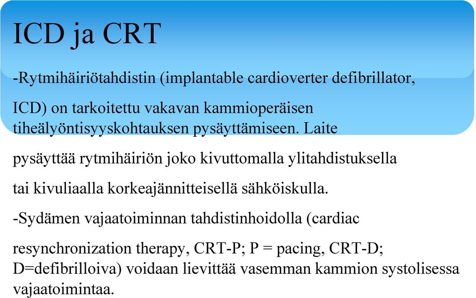 Laite pysäyttää rytmihäiriön joko kivuttomalla ylitahdistuksella tai kivuliaalla korkeajännitteisellä sähköiskulla.