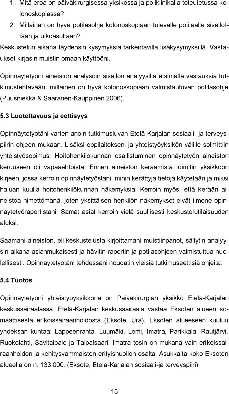 Opinnäytetyöni aineiston analysoin sisällön analyysillä etsimällä vastauksia tutkimustehtävään, millainen on hyvä kolonoskopiaan valmistautuvan potilasohje (Puusniekka & Saaranen-Kauppinen 2006). 5.