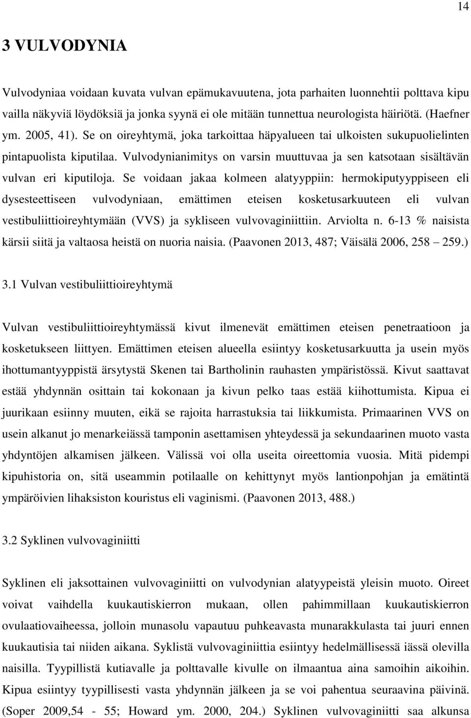 Vulvodynianimitys on varsin muuttuvaa ja sen katsotaan sisältävän vulvan eri kiputiloja.