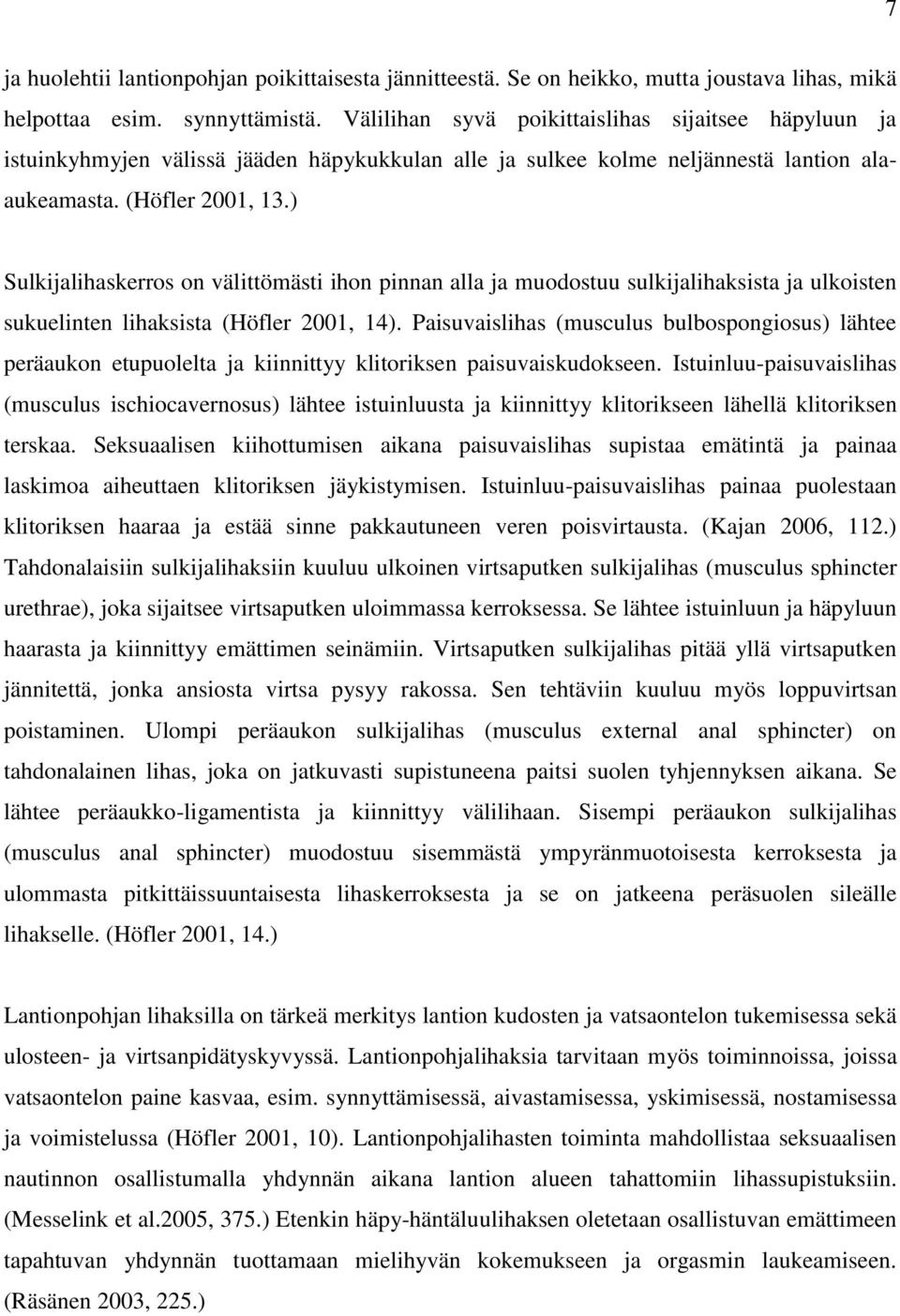 ) Sulkijalihaskerros on välittömästi ihon pinnan alla ja muodostuu sulkijalihaksista ja ulkoisten sukuelinten lihaksista (Höfler 2001, 14).