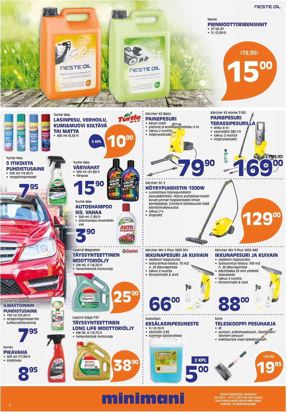 ml (15,90/l) rengöringsmedel 7 95 Sonax AC ILMASTOINNIN PUHDISTUSAINE 150 ml (53,/l) rengöringsmedel för luftkonditionering 7 95 Sonax PIKAVAHA 5 ml (17,90/l) snabbvax 8 95 Turtle Wax VÄRIVAHAT 5 ml