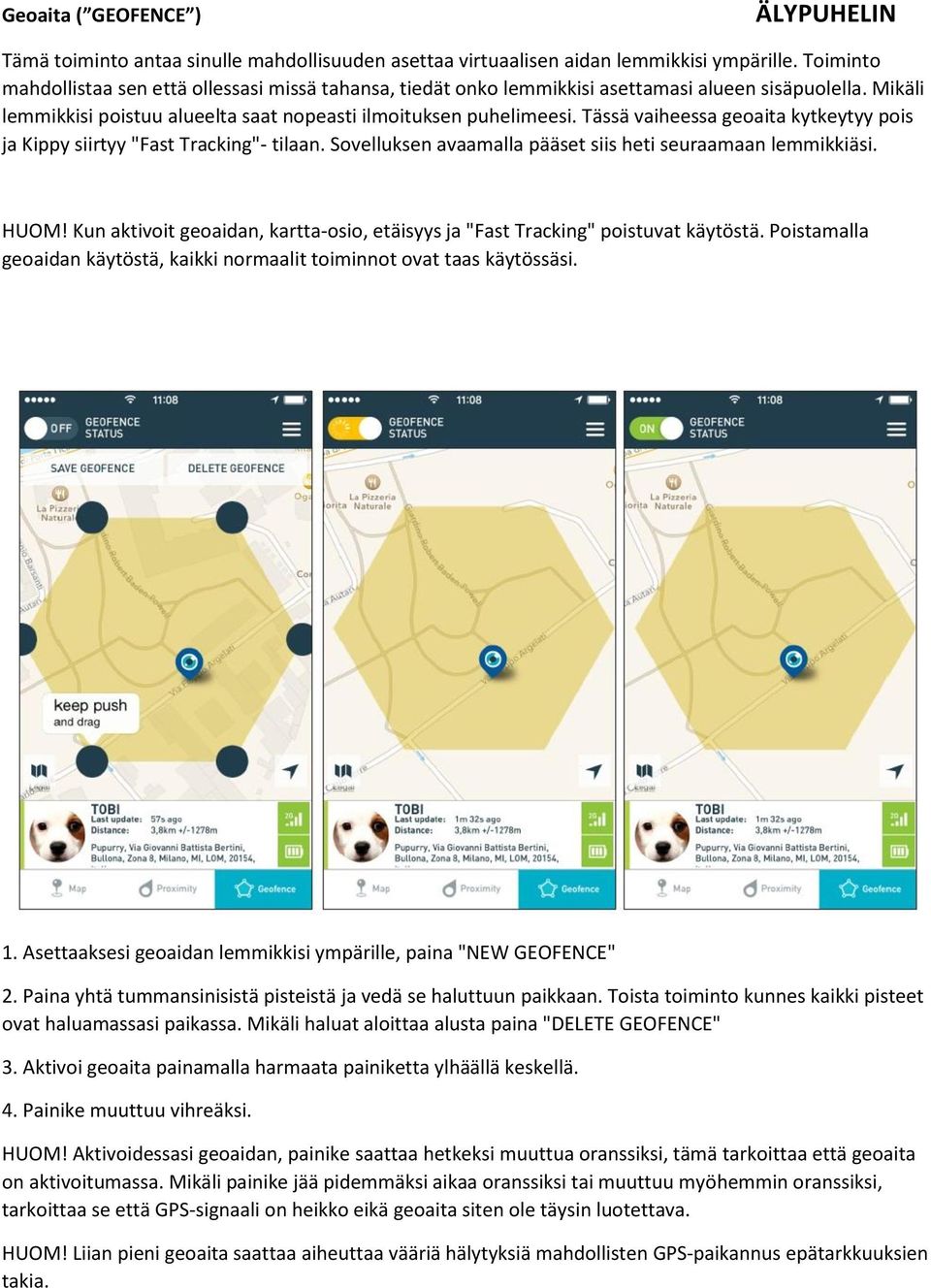 Tässä vaiheessa geoaita kytkeytyy pois ja Kippy siirtyy "Fast Tracking"- tilaan. Sovelluksen avaamalla pääset siis heti seuraamaan lemmikkiäsi. HUOM!