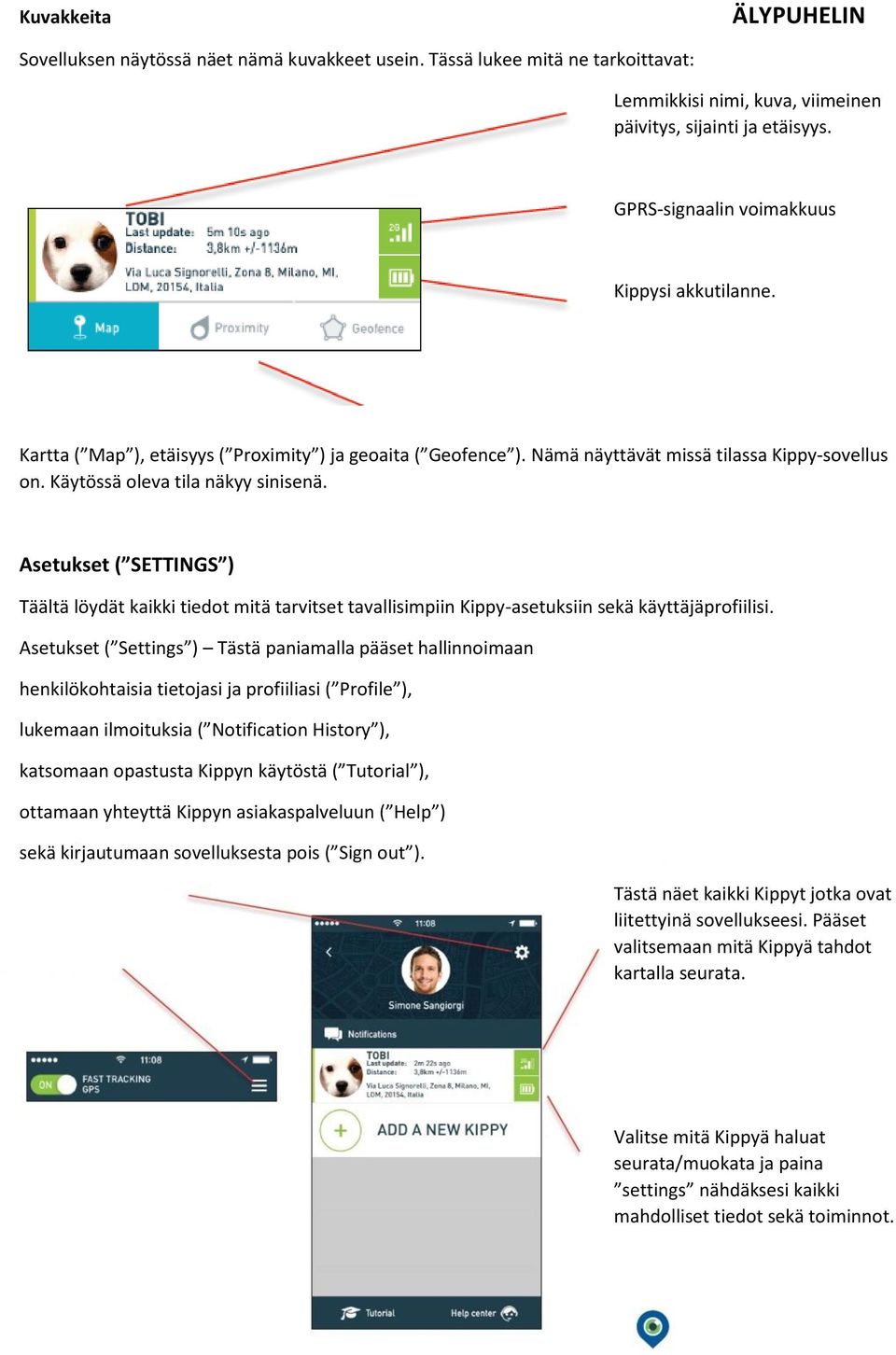 Asetukset ( SETTINGS ) Täältä löydät kaikki tiedot mitä tarvitset tavallisimpiin Kippy-asetuksiin sekä käyttäjäprofiilisi.