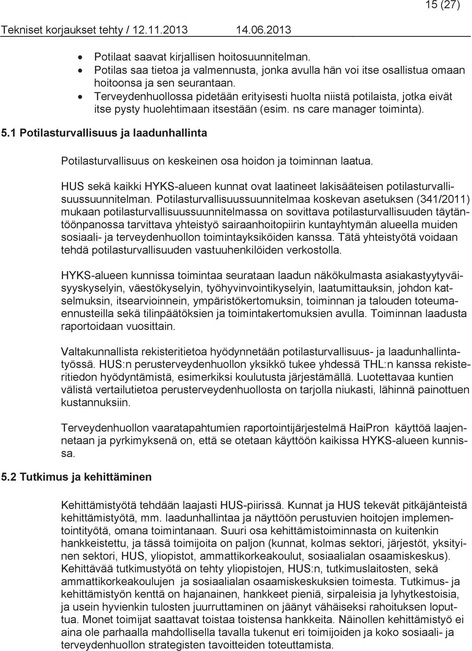 1 Potilasturvallisuus ja laadunhallinta Potilasturvallisuus on keskeinen osa hoidon ja toiminnan laatua.