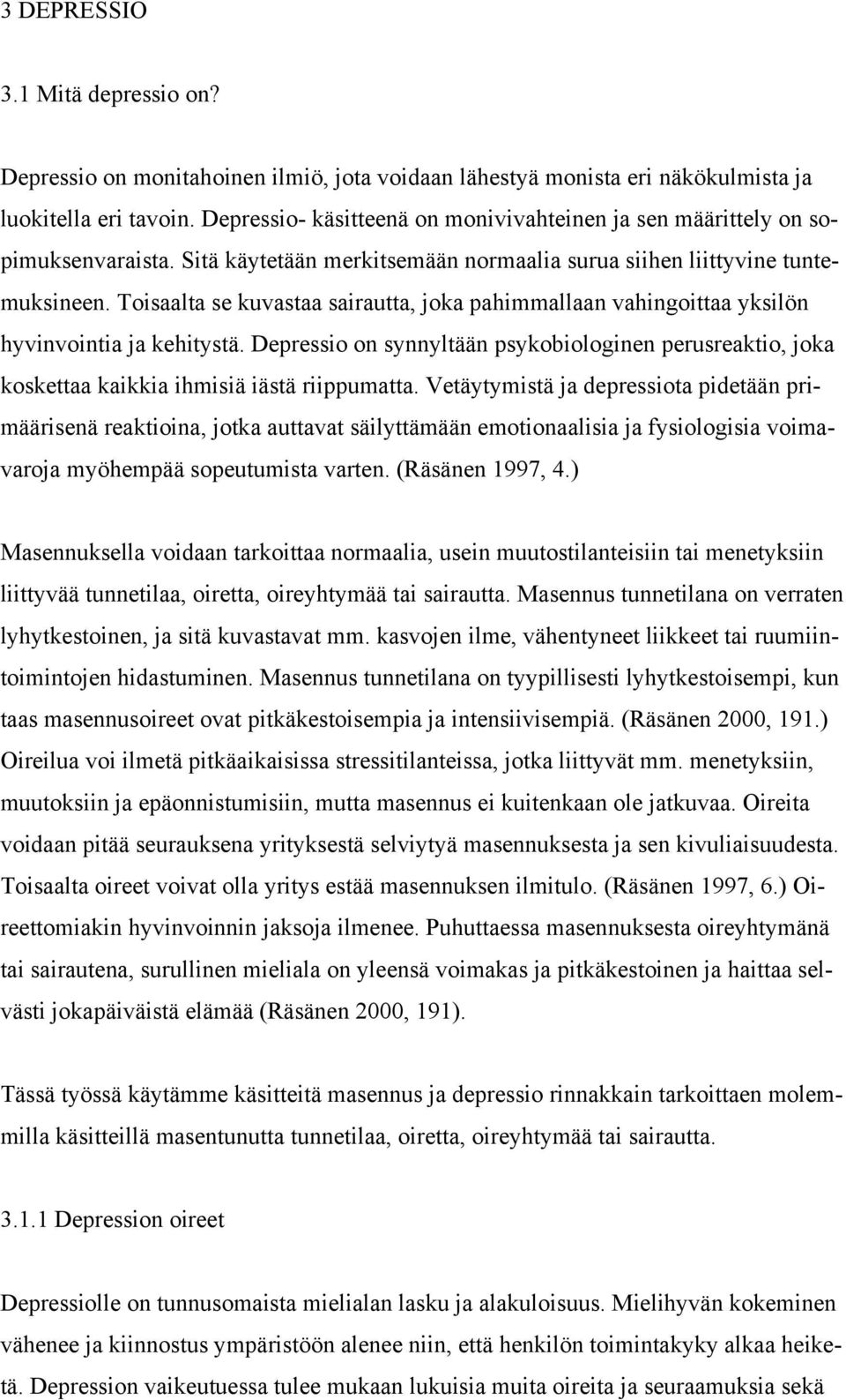 Toisaalta se kuvastaa sairautta, joka pahimmallaan vahingoittaa yksilön hyvinvointia ja kehitystä.