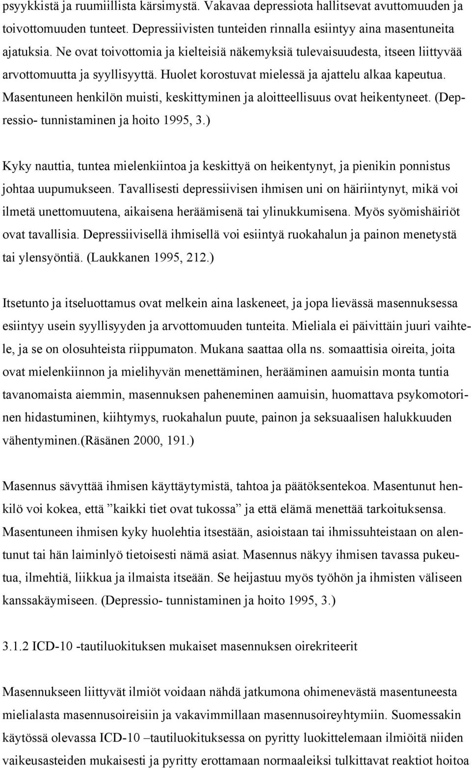 Masentuneen henkilön muisti, keskittyminen ja aloitteellisuus ovat heikentyneet. (Depressio- tunnistaminen ja hoito 1995, 3.