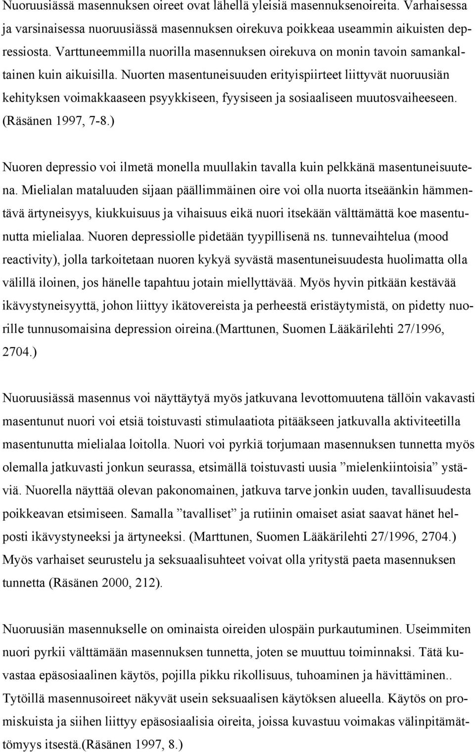 Nuorten masentuneisuuden erityispiirteet liittyvät nuoruusiän kehityksen voimakkaaseen psyykkiseen, fyysiseen ja sosiaaliseen muutosvaiheeseen. (Räsänen 1997, 7-8.