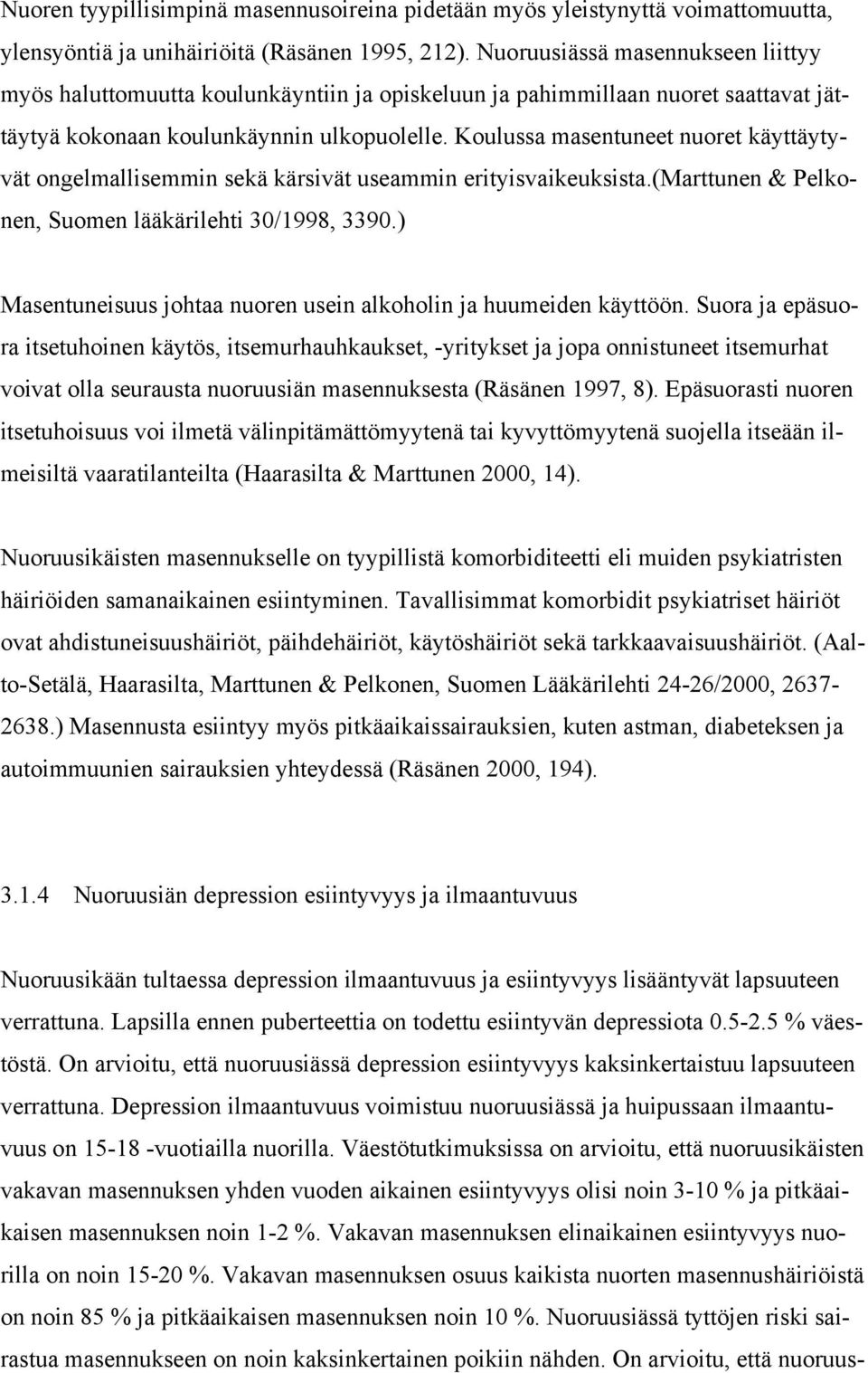 Koulussa masentuneet nuoret käyttäytyvät ongelmallisemmin sekä kärsivät useammin erityisvaikeuksista.(marttunen & Pelkonen, Suomen lääkärilehti 30/1998, 3390.