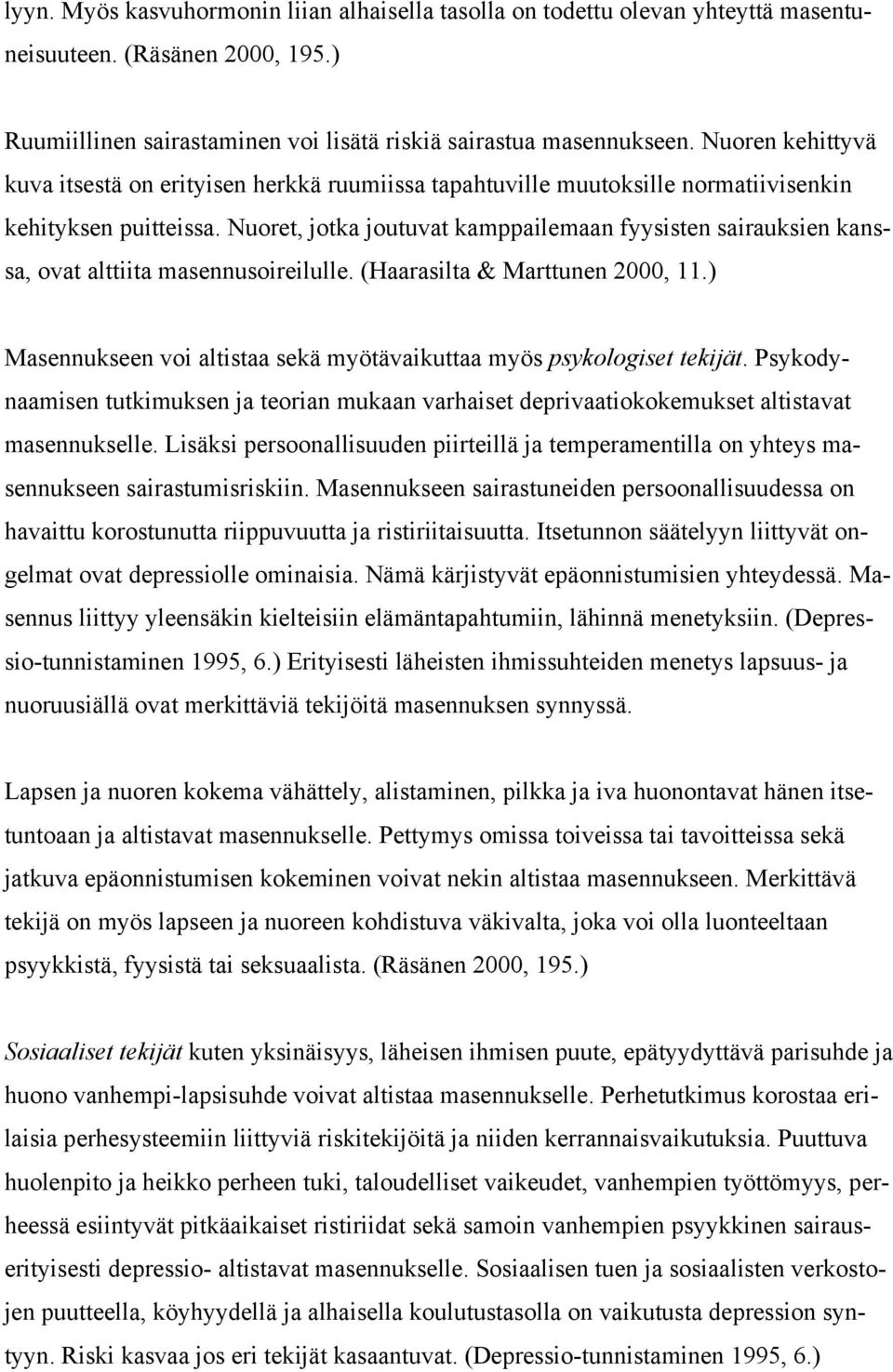 Nuoret, jotka joutuvat kamppailemaan fyysisten sairauksien kanssa, ovat alttiita masennusoireilulle. (Haarasilta & Marttunen 2000, 11.