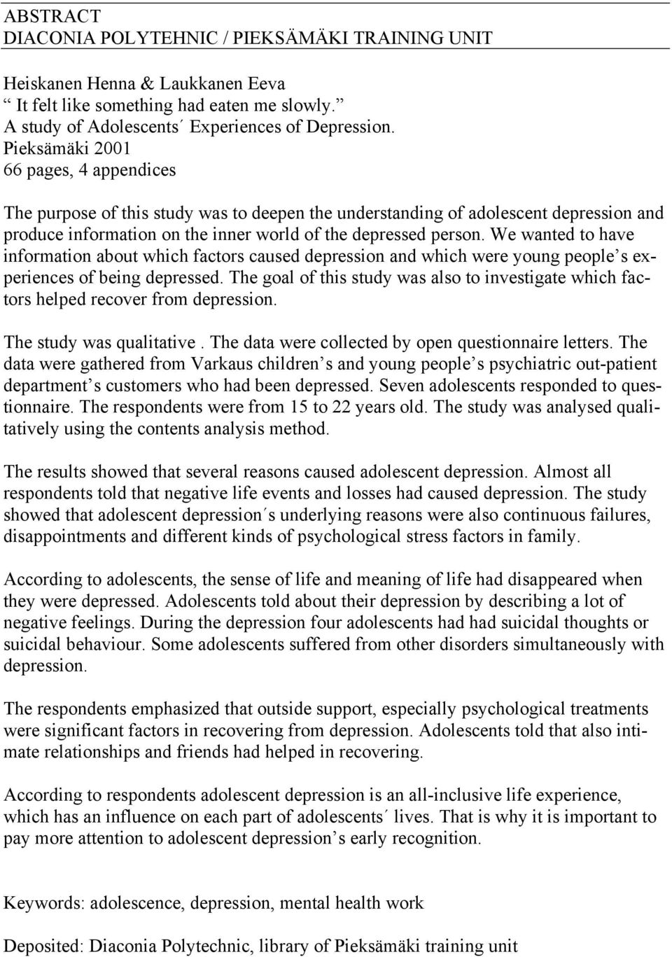 We wanted to have information about which factors caused depression and which were young people s experiences of being depressed.