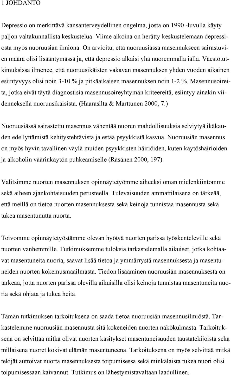 On arvioitu, että nuoruusiässä masennukseen sairastuvien määrä olisi lisääntymässä ja, että depressio alkaisi yhä nuoremmalla iällä.