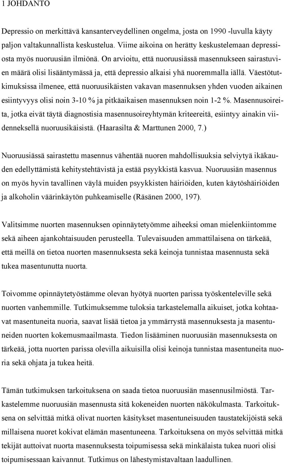 On arvioitu, että nuoruusiässä masennukseen sairastuvien määrä olisi lisääntymässä ja, että depressio alkaisi yhä nuoremmalla iällä.