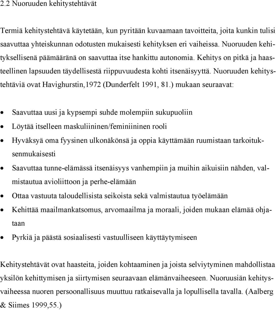 Nuoruuden kehitystehtäviä ovat Havighurstin,1972 (Dunderfelt 1991, 81.