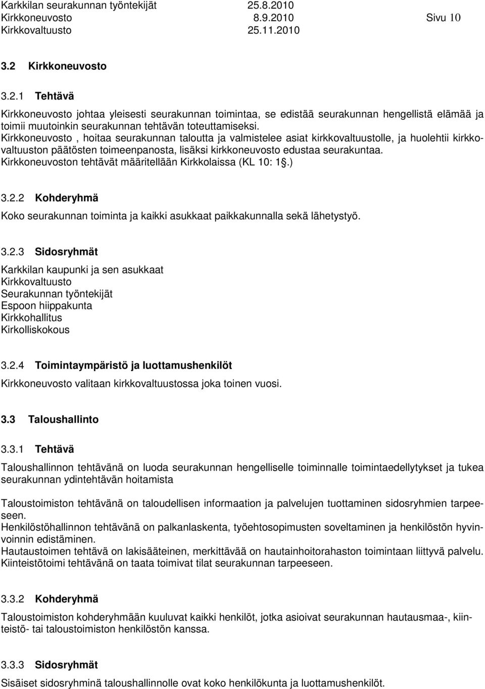 Kirkkoneuvoston tehtävät määritellään Kirkkolaissa (KL 10: 1.) 3.2.