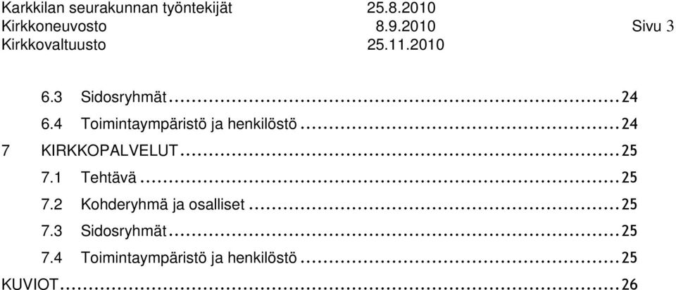 ..25 7.1 Tehtävä...25 7.2 Kohderyhmä ja osalliset...25 7.3 Sidosryhmät.