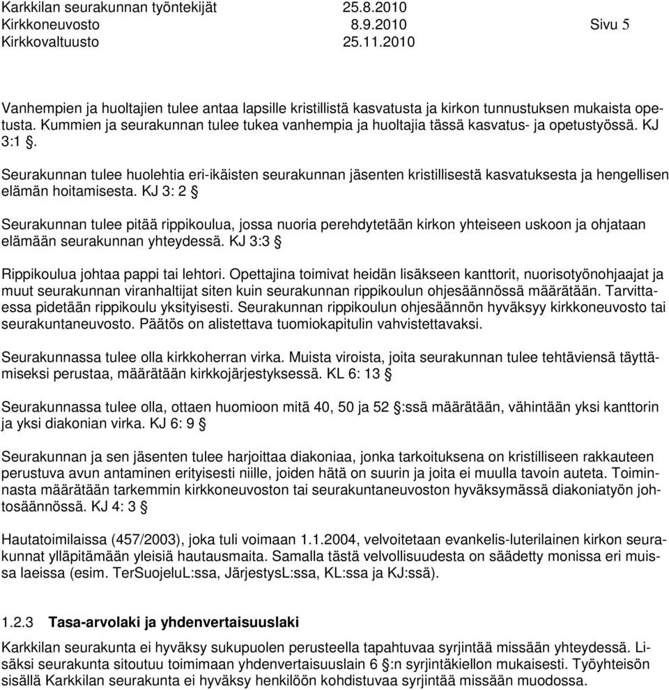 Seurakunnan tulee huolehtia eri-ikäisten seurakunnan jäsenten kristillisestä kasvatuksesta ja hengellisen elämän hoitamisesta.