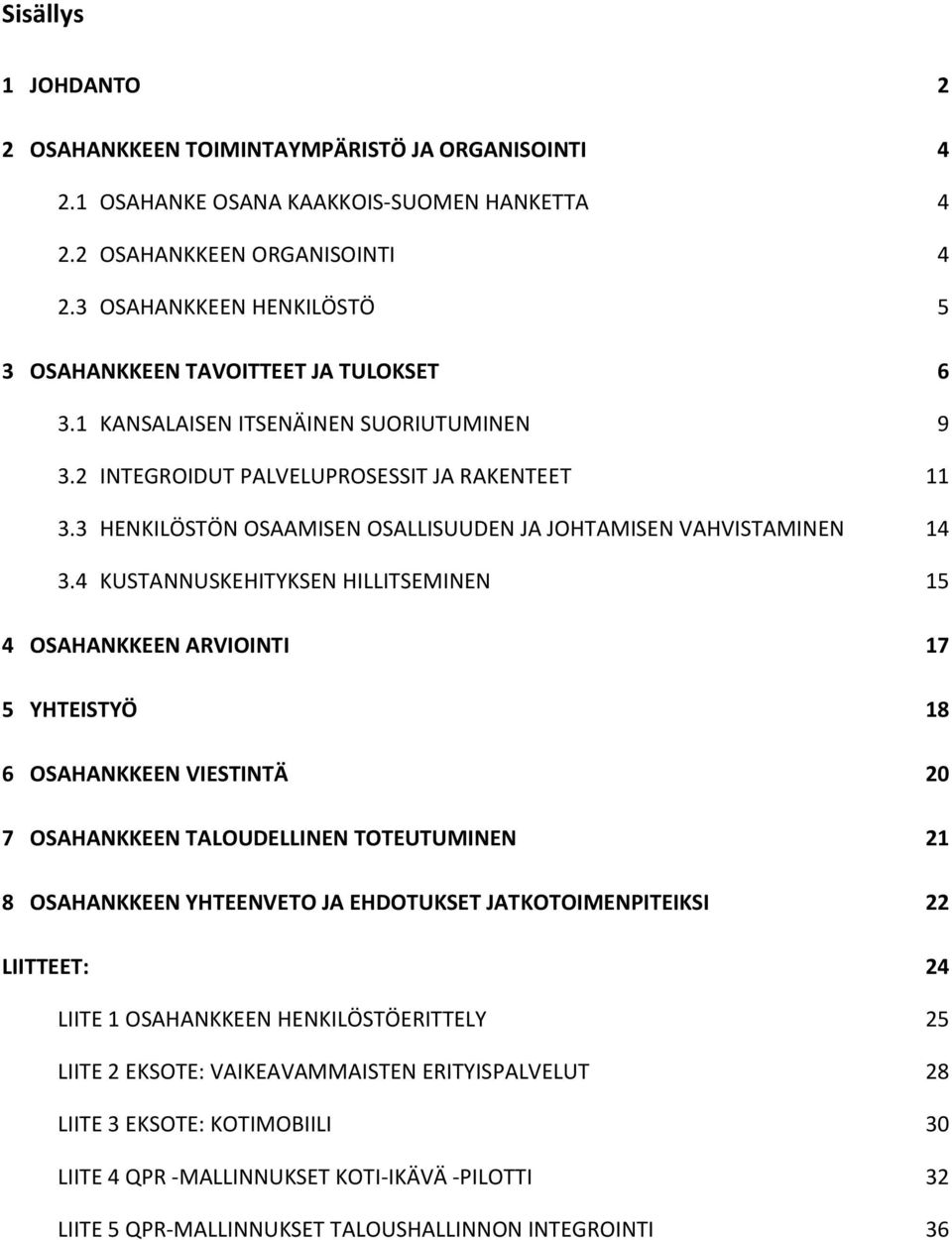 3 HENKILÖSTÖN OSAAMISEN OSALLISUUDEN JA JOHTAMISEN VAHVISTAMINEN 14 3.