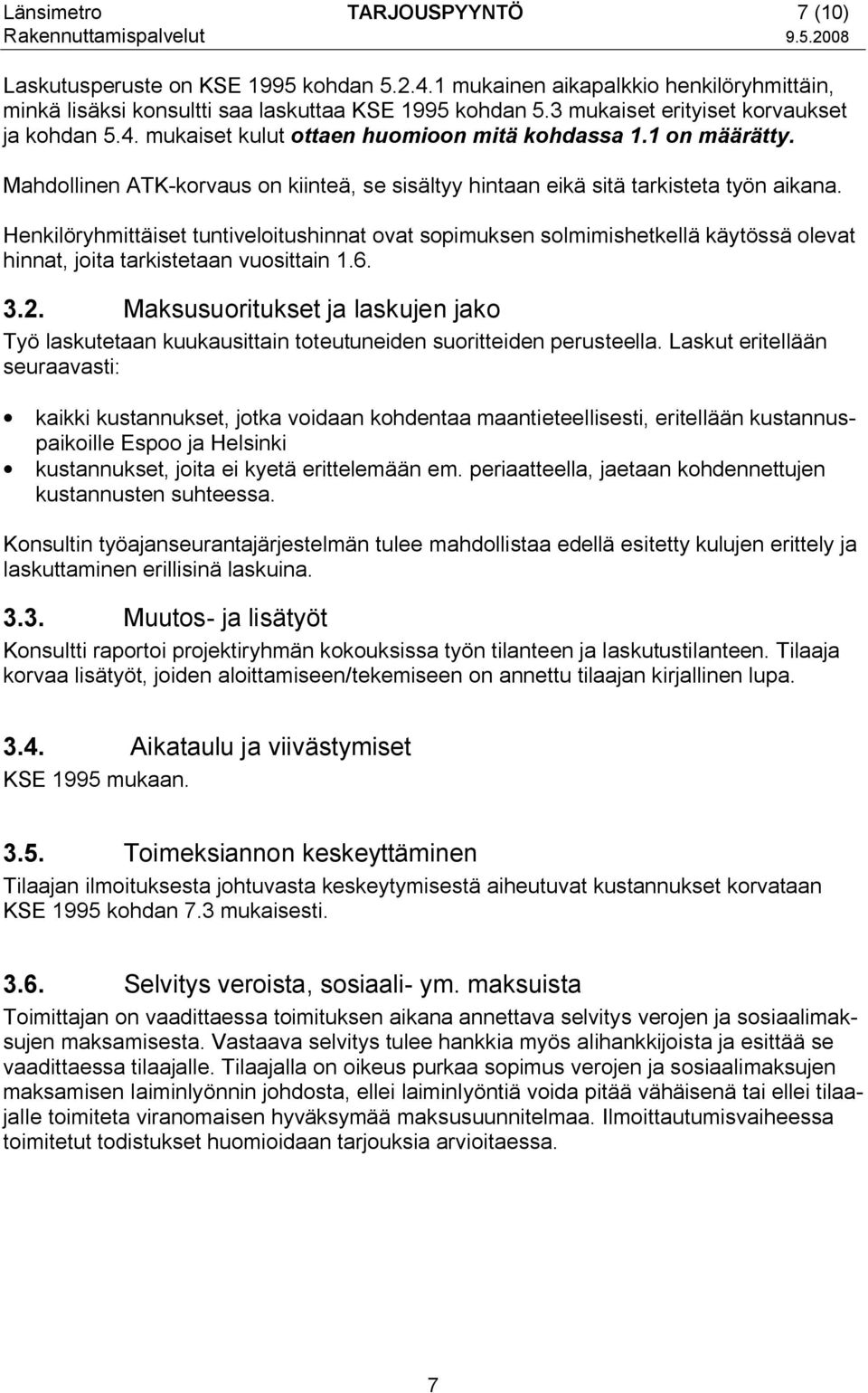 1 on määrätty. Mahdollinen ATK-korvaus on kiinteä, se sisältyy hintaan eikä sitä tarkisteta työn aikana.