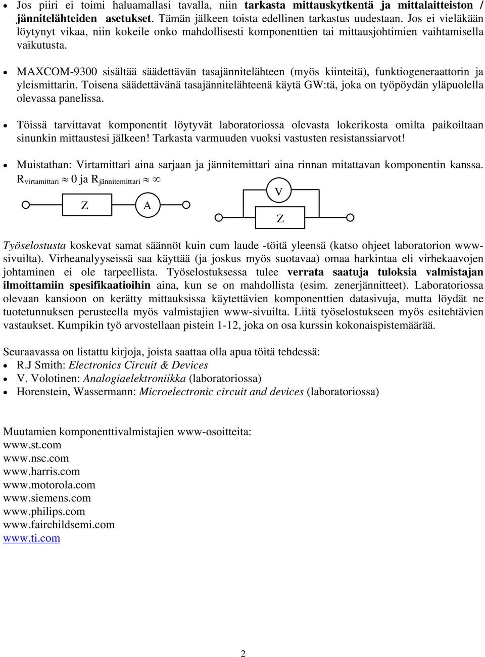 MAXOM-9300 sisältää säädettävän tasajännitelähteen (myös kiinteitä), funktiogeneraattorin ja yleismittarin.