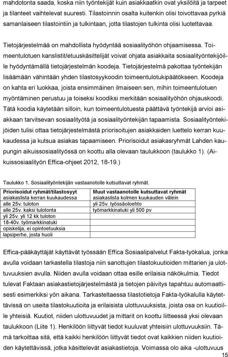 Tietojärjestelmää on mahdollista hyödyntää sosiaalityöhön ohjaamisessa.