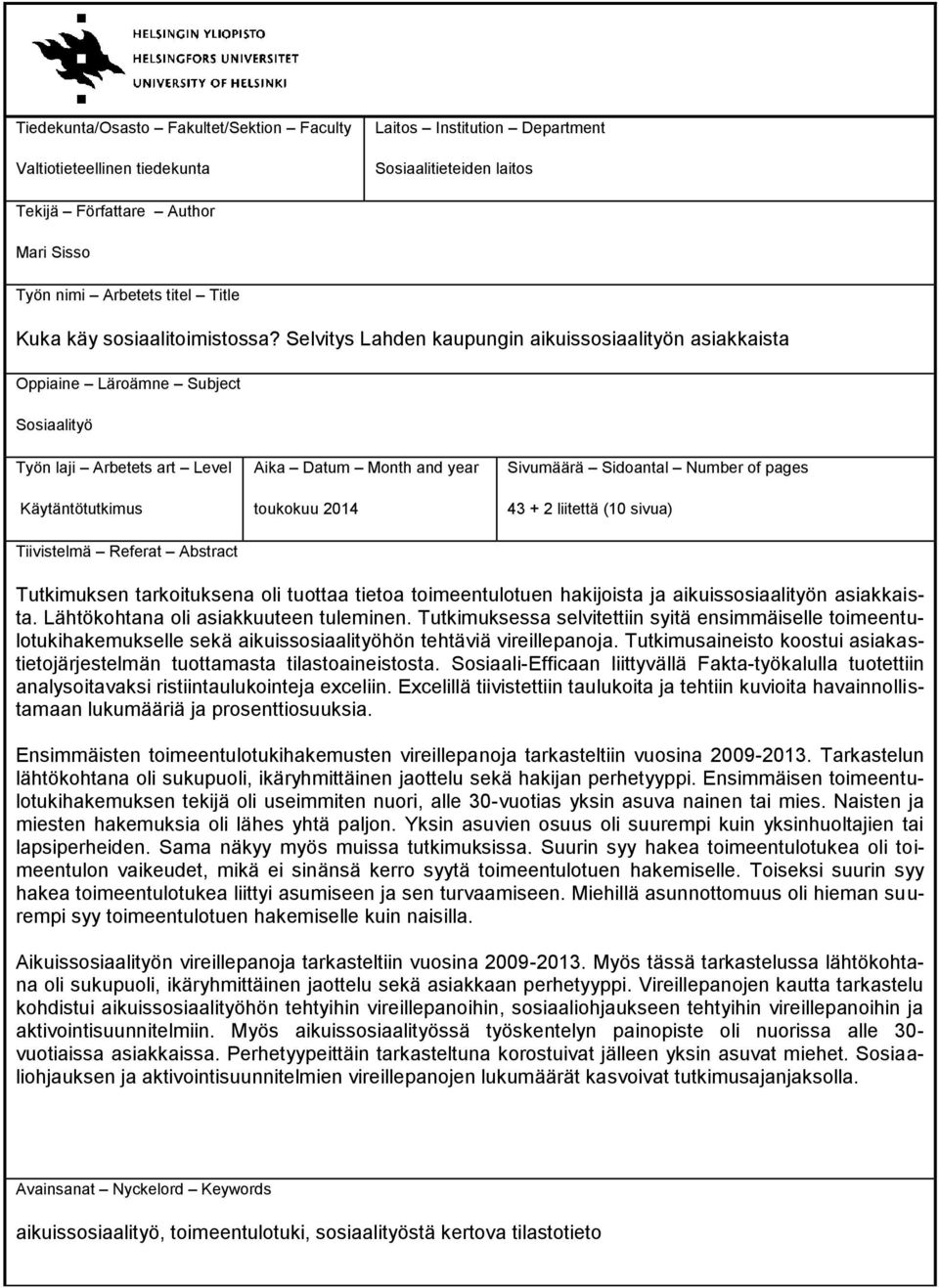 Selvitys Lahden kaupungin aikuissosiaalityön asiakkaista Oppiaine Läroämne Subject Sosiaalityö Työn laji Arbetets art Level Käytäntötutkimus Tiivistelmä Referat Abstract Aika Datum Month and year